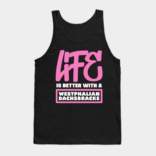 Life is better with a Westphalian Dachsbracke Tank Top